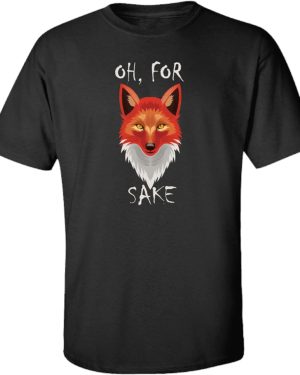 Oh for Fox Sake | Funny Tshirt